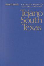 Tejano South Texas : A Mexican American Cultural Province (Jack and Doris Smothers Series in Texas History, Life, and Culture, No. 5) （1ST）