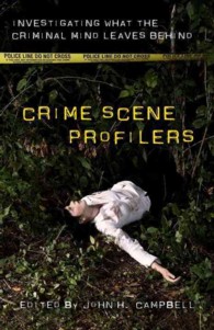 Crime Scene Profilers : Investigating What the Criminal Mind Leaves Behind