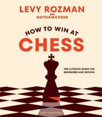 How to Win at Chess : The Ultimate Guide for Beginners and Beyond