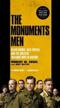 The Monuments Men : Allied Heroes, Nazi Thieves, and the Greatest Treasure Hunt in History （MTI REP）