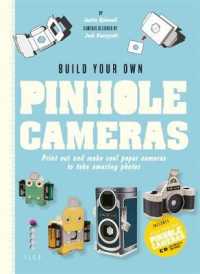 Build Your Own Pinhole Camera : Print Out and Make Cool Paper Cameras to Take Amazing Photos （MAC WIN PA）