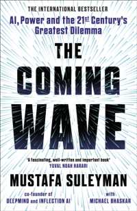 迫るＡＩ化の波：テクノロジー、権力と２１世紀最大のジレンマ<br>The Coming Wave : The instant Sunday Times bestseller from the ultimate AI insider
