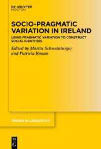 Socio-Pragmatic Variation in Ireland : Using Pragmatic Variation to Construct Social Identities (Trends in Linguistics. Studies and Monographs [TiLSM] 378) （2024. 280 S. 28 col. ill., 38 b/w tbl. 230 mm）