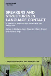 Speakers and Structures in Language Contact : Pluralistic Approaches to Change and Variation (Language Contact and Bilingualism [LCB] 31) （2024. 300 S. 7 b/w and 11 col. ill., 31 b/w tbl. 230 mm）