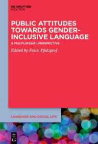 Public Attitudes Towards Gender-Inclusive Language : A Multilingual Perspective (Language and Social Life [LSL] 31) （2024. 420 S. 24 b/w and 41 col. ill., 23 b/w and 4 col. tbl. 230 mm）