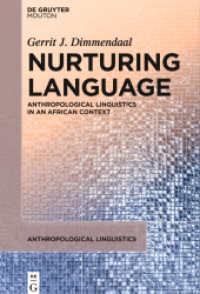 Nurturing Language : Anthropological Linguistics in an African Context (Anthropological Linguistics [AL] 2) （2024. XXVI, 382 S. 15 b/w and 51 col. ill., 29 b/w tbl. 230 mm）