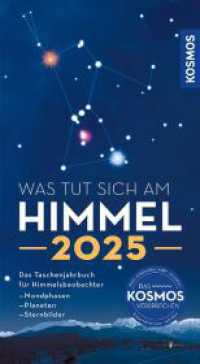 Was tut sich am Himmel 2025 : Das Taschenjahrbuch für Himmelsbeobachter mit Mondphasen, Planeten und Sternbildern. Alles Wichtige zum Himmelsgeschehen auf einen Blick. （2024. 96 S. 10 Farbfotos, 54 Farbabb. 173 mm）