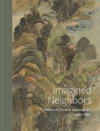 Imagined Neighbors : Visions of China in Japanese Art 1680-1980 （2024. 304 S. 125 Abbildungen in Farbe. 26.70 cm）