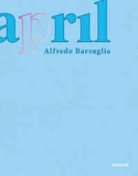 Alfredo Barsuglia : April （2024. 416 S. 260 Abbildungen in Farbe. 27.50 cm）