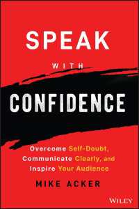 Speak with Confidence : Overcome Self-Doubt, Communicate Clearly, and Inspire Your Audience