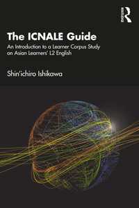 石川 慎一郎（著）／アジアの英語学習者コーパスICNALE研究ガイド<br>The ICNALE Guide : An Introduction to a Learner Corpus Study on Asian Learners’ L2 English