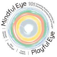 Mindful Eye, Playful Eye : 101 Amazing Museum Activities for Discovery, Connection, and Insight