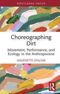Choreographing Dirt : Movement, Performance, and Ecology in the Anthropocene