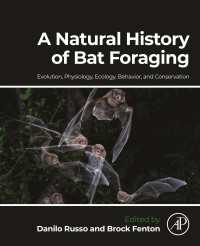 コウモリの採餌の自然史：進化・生理・生態・行動・保全学<br>A Natural History of Bat Foraging : Evolution, Physiology, Ecology, Behavior, and Conservation