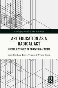 Art Education as a Radical Act : Untold Histories of Education at MoMA