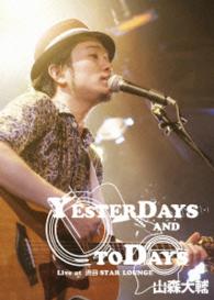 山森大輔／“ＹＥＳＴＥＲＤＡＹＳ　ＡＮＤ　ＴＯＤＡＹＳ”Ｌｉｖｅ　ａｔ　渋谷ＳＴＡＲ　ＬＯＵＮＧＥ