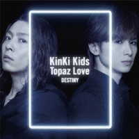 ＫｉｎＫｉ　Ｋｉｄｓ／Ｔｏｐａｚ　Ｌｏｖｅ／ＤＥＳＴＩＮＹ（初回盤Ａ）