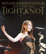 栗林みな実／Ｍｉｎａｍｉ　Ｋｕｒｉｂａｙａｓｈｉ　Ｌｉｖｅ　Ｔｏｕｒ　２０１３　“ＴＩＧＨＴ　ＫＮＯＴ”　ＬＩＶＥ　Ｂｌｕ－ｒａｙ Ｂｌｕ－ｒａｙ　Ｄｉｓｃ