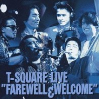 Ｔ－スクェア／Ｔ－ＳＱＵＡＲＥ　ＬＩＶＥ　“ＦＡＲＥＷＥＬＬ　＆　ＷＥＬＣＯＭＥ”