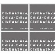 阿部海太郎／Ｃｉｎｅｍａｓｈｋａ，ｃｈｉｋａ－ｃｈｉｋａ　ｃｉｎｅｍａｓｈｋａ