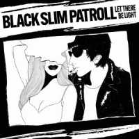 ＢＬＡＣＫ　ＳＬＩＭ　ＰＡＴＲＯＬＬ／ＬＥＴ　ＴＨＥＲＥ　ＢＥ　ＬＩＧＨＴ