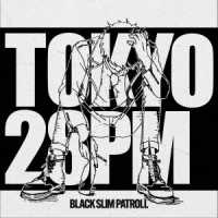ＢＬＡＣＫ　ＳＬＩＭ　ＰＡＴＲＯＬＬ／ＴＯＫＹＯ　２８ＰＭ