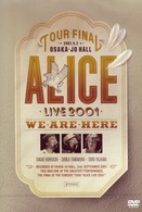 ＡＬＩＣＥ／ＡＬＩＣＥ　ＬＩＶＥ　２００１　ＷＥ　ＡＲＥ　ＨＥＲＥ　ａｔ　大阪城ホール