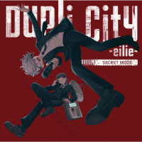 Ｄｕｐｌｉｃｉｔｙ　－ｅｉｌｉｅ－／ＳＥＣＲＥＴ　ＭＯＤＥ