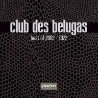 クラブ・ド・ベルーガ／クラブ・ド・ベルーガ・ベスト・オブ・２００２－２０２２