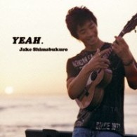 ジェイク・シマブクロ／ＹＥＡＨ．