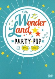 ワン・ダイレクション／ワンダーランド　ＤＶＤ：ＰＡＲＴＹ　ＰＯＰ　ＦＯＲ　ＢＯＹＳ　＆　ＧＩＲＬＳ
