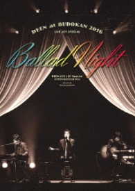 ＤＥＥＮ／ＤＥＥＮ　ａｔ　武道館　２０１６　ＬＩＶＥ　ＪＯＹ　ＳＰＥＣＩＡＬ　～Ｂａｌｌａｄ　Ｎｉｇｈｔ～（完全生産限定盤）