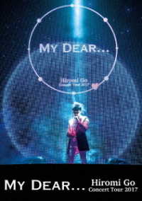 郷ひろみ／Ｈｉｒｏｍｉ　Ｇｏ　Ｃｏｎｃｅｒｔ　Ｔｏｕｒ　２０１７“Ｍｙ　Ｄｅａｒ．．．” Ｂｌｕ－ｒａｙ　Ｄｉｓｃ