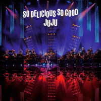 ＪＵＪＵ／ＪＵＪＵ　ＢＩＧ　ＢＡＮＤ　ＪＡＺＺ　ＬＩＶＥ“Ｓｏ　Ｄｅｌｉｃｉｏｕｓ，Ｓｏ　Ｇｏｏｄ”