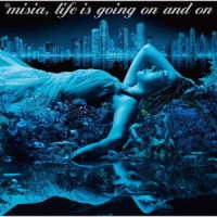 ＭＩＳＩＡ／Ｌｉｆｅ　ｉｓ　ｇｏｉｎｇ　ｏｎ　ａｎｄ　ｏｎ