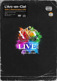 Ｌ’Ａｒｃ－ｅｎ－Ｃｉｅｌ／Ｌ’Ａｒｃ～ｅｎ～Ｃｉｅｌ　３０ｔｈ　Ｌ’Ａｎｎｉｖｅｒｓａｒｙ　ＬＩＶＥ