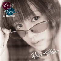 椎名へきる／ＬＯＶＥ　ａｎｄ　ＲＯＣＫ　ｇｏ　ｔｏｇｅｔｈｅｒ