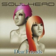 ＳＯＵＬＨＥＡＤ／Ｄｅａｒ　Ｆｒｉｅｎｄｓ
