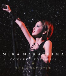 中島美嘉／ＭＩＫＡ　ＮＡＫＡＳＨＩＭＡ　ＣＯＮＣＥＲＴ　ＴＯＵＲ　２０１１　ＴＨＥ　ＯＮＬＹ　ＳＴＡＲ Ｂｌｕ－ｒａｙ　Ｄｉｓｃ
