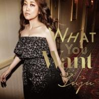 ＪＵＪＵ／Ｗｈａｔ　Ｙｏｕ　Ｗａｎｔ（初回生産限定盤）