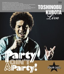 久保田利伸／２５ｔｈ　Ａｎｎｉｖｅｒｓａｒｙ　Ｔｏｓｈｉｎｏｂｕ　Ｋｕｂｏｔａ　Ｃｏｎｃｅｒｔ　Ｔｏｕｒ　２０１２　“Ｐａｒｔｙ　ａｉｎ’ｔ　Ａ　Ｐａｒｔｙ！” Ｂｌｕ－ｒａｙ　Ｄｉｓｃ