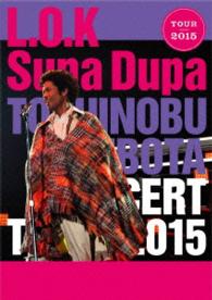 久保田利伸／ＴＯＳＨＩＮＯＢＵ　ＫＵＢＯＴＡ　ＣＯＮＣＥＲＴ　ＴＯＵＲ　２０１５　Ｌ．Ｏ．Ｋ．Ｓｕｐａ　Ｄｕｐａ