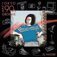 ＤＪ　ＨＡＳＥＢＥ　ａｋａ　Ｏｌｄ　Ｎｉｃｋ／Ｍａｎｈａｔｔａｎ　Ｒｅｃｏｒｄｓ　Ｐｒｅｓｅｎｔｓ　Ｔｏｋｙｏ　Ｎｅｏ　９０ｓ　Ｇｒｏｏｖｅ　ｍｉｘｅｄ　ｂｙ　ＤＪ　ＨＡＳＥＢＥ
