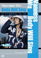 ヴァネス・ウー／Ｆ４　ＴＶ　Ｓｐｅｃｉａｌ　Ｖｏｌ．６　ヴァネス・ウー「Ｂｏｄｙ　Ｗｉｌｌ　Ｓｉｎｇ」