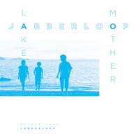 ＪＡＢＢＥＲＬＯＯＰ／Ｍｏｔｈｅｒ　Ｌａｋｅ
