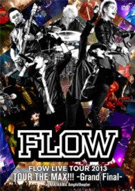 ＦＬＯＷ／ＦＬＯＷ　ＬＩＶＥ　ＴＯＵＲ　２０１３「ツアー　ＴＨＥ　ＭＡＸ！！！」－Ｇｒａｎｄ　Ｆｉｎａｌ－　ａｔ　舞浜アンフィシアター