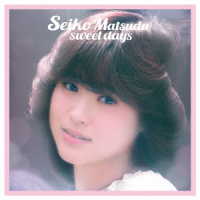 松田聖子／Ｓｅｉｋｏ　Ｍａｔｓｕｄａ　ｓｗｅｅｔ　ｄａｙｓ