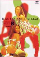 流派－Ｒ　ｐｒｅｓｅｎｔｓ～Ｂ　ｏｎ　Ｔｈｅ　Ｔａｂｌｅ　Ｒｅｇｇａｅ～
