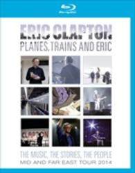 エリック・クラプトン／プレーンズ、トレインズ＆エリック～ジャパン・ツアー２０１４ Ｂｌｕ－ｒａｙ　Ｄｉｓｃ