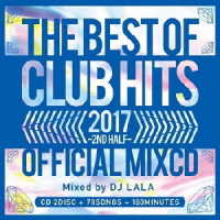 ＤＪ　ララ／２０１７・ザ・ベスト・オブ・クラブ・ヒッツ・セカンド・ハーフ・オフィシャル・ミックスシーディー